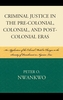 Criminal Justice in the Pre-colonial, Colonial and Post-colonial Eras