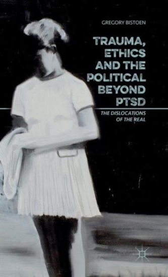 Trauma, Ethics and the Political Beyond PTSD