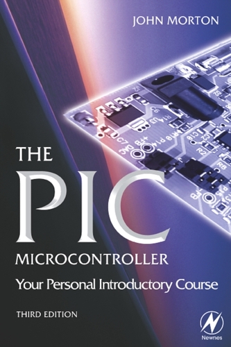 The PIC Microcontroller: Your Personal Introductory Course