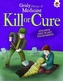 Kill or Cure - Strange and Scary Treatments
