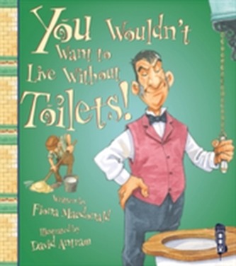 You Wouldn't Want To Live Without Toilets!