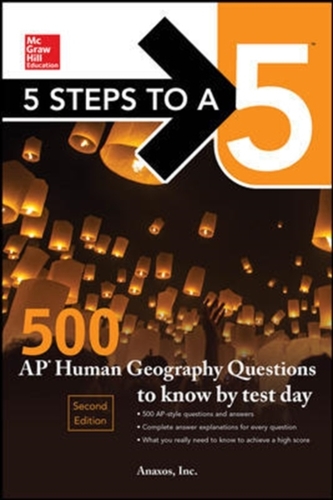 5 Steps to a 5: 500 AP Human Geography Questions to Know by Test Day, Second Edition
