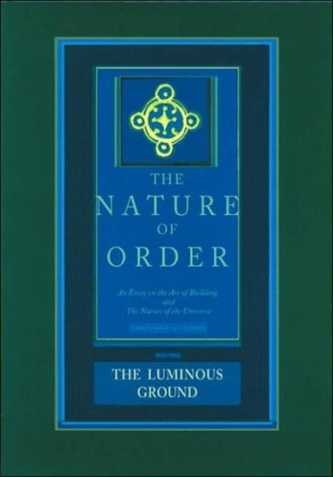 The Luminous Ground: The Nature of Order, Book 4