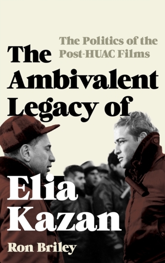 The Ambivalent Legacy of Elia Kazan