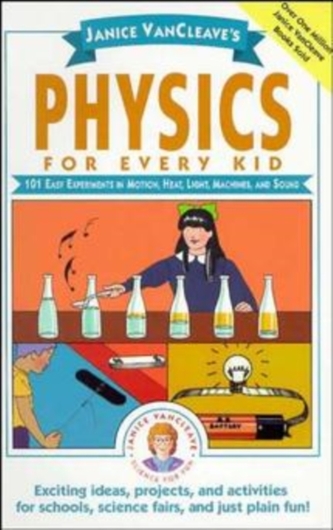 Janice Vancleave's Physics for Every Kid