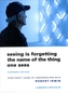 Seeing Is Forgetting the Name of the Thing One Sees