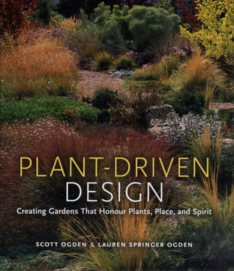 Plant Driven Design - Creating Gardens That Honor Plants, Place, and Spirit [Hb]