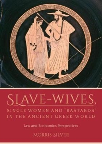 Slave-Wives, Single Women and Bastards in the Ancient Greek World