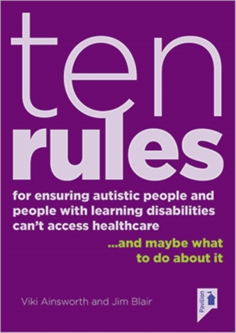 10 Rules for Ensuring Autistic People and People with Learning Disabilities Can't Access Health Care... and maybe what t