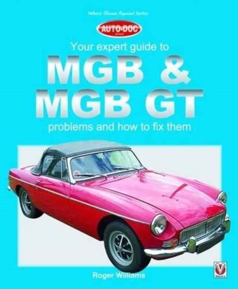 MGB & MGB GT - Your Expert Guide to Problems & How to Fix Them