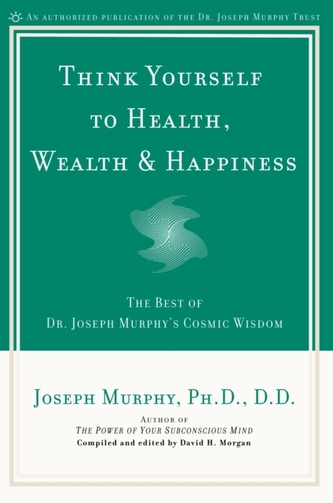Think Yourself to Health, Wealth and Happiness
