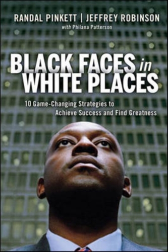 Black Faces in White Places: 10 Game-Changing Strategies to Achieve Success and Find Greatness