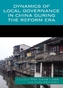 Dynamics of Local Governance in China During the Reform Era