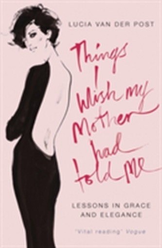 Things I Wish My Mother Had Told Me