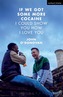 If We Got Some More Cocaine I Could Show You How I Love You