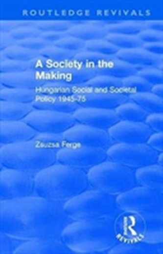 Revival: Society in the Making: Hungarian Social and Societal Policy, 1945-75 (1979)