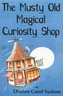 The Musty Old Magical Curiosity Shop