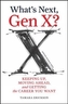 What's Next, Gen X?