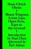 Hans Ulrich Obrist - Sharp Tongues, Loose Lips, Open Eyes, Ears to the Ground