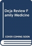 DEJA REVIEW FAMILY MEDICINE
