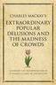 Charles Mackay's Extraordinary Popular Delusions and the Madness of Crowds