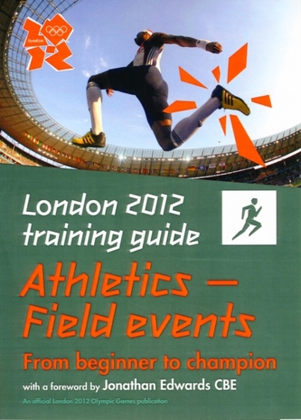 London 2012 Training Guide Athletics - Field Events