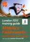 London 2012 Training Guide Athletics - Field Events