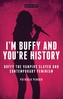 I'm Buffy and You're History