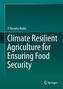 Climate Resilient Agriculture for Ensuring Food Security