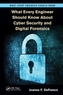 What Every Engineer Should Know About Cyber Security and Digital Forensics