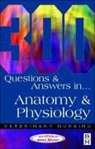 300 Questions and  Answers in Anatomy and Physiology for Veterinary Nurses