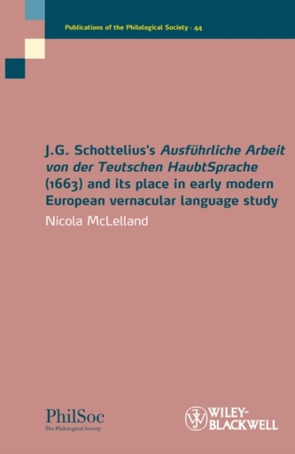 J. G. Schottelius's Ausfuhrliche Arbeit Von Der Teutschen Haubtsprache (1663) and Its Place in Early Modern European Ver