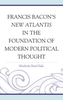 Francis Bacon's New Atlantis in the Foundation of Modern Political Thought