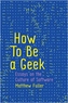 How to Be a Geek - Essays on Software Culture