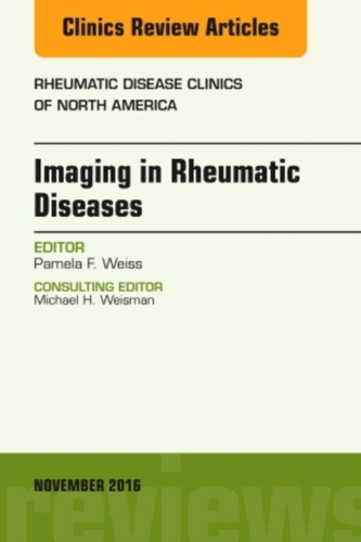Imaging in Rheumatic Diseases, An Issue of Rheumatic Disease Clinics of North America