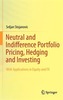 Neutral and Indifference Portfolio Pricing, Hedging and Investing