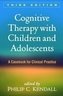 Cognitive Therapy with Children and Adolescents, Third Edition