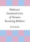 Midwives' Emotional Care of Women Becoming Mothers