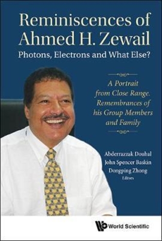 Reminiscences Of Ahmed H.zewail: Photons, Electrons And What Else? - A Portrait From Close Range. Remembrances Of His Gr