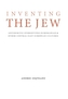 Inventing the Jew