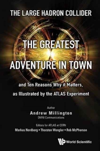 Large Hadron Collider, The: The Greatest Adventure In Town And Ten Reasons Why It Matters, As Illustrated By The Atlas E