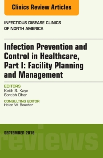 Infection Prevention and Control in Healthcare, Part I: Facility Planning and Management, An Issue of Infectious Disease
