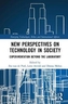 New Perspectives on Technology in Society