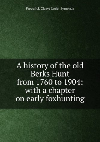 A history of the old Berks Hunt from 1760 to 1904