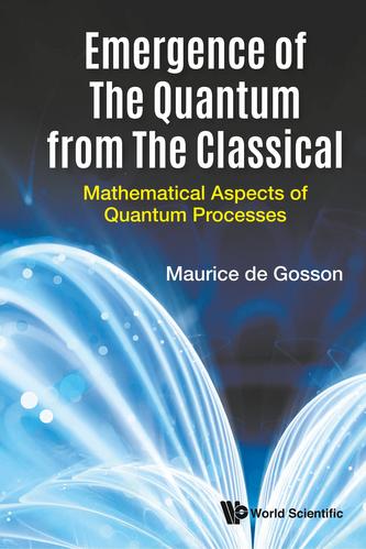 Emergence Of The Quantum From The Classical: Mathematical Aspects Of Quantum Processes