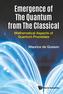 Emergence Of The Quantum From The Classical: Mathematical Aspects Of Quantum Processes