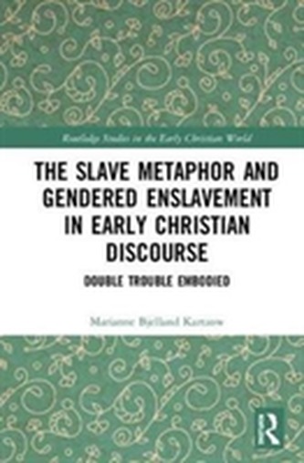 The Slave Metaphor and Gendered Enslavement in Early Christian Discourse