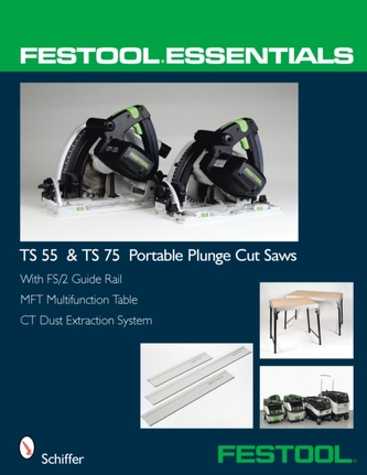 Festool (R) Essentials: TS 55 & TS 75 Portable Plunge Saws