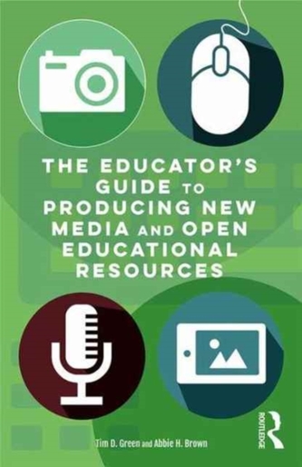 The Educator's Guide to Producing New Media and Open Educational Resources