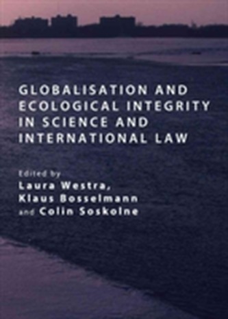 Globalisation and Ecological Integrity in Science and International Law
